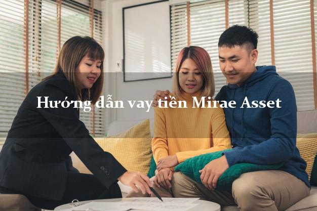 Hướng dẫn vay tiền Mirae Asset 